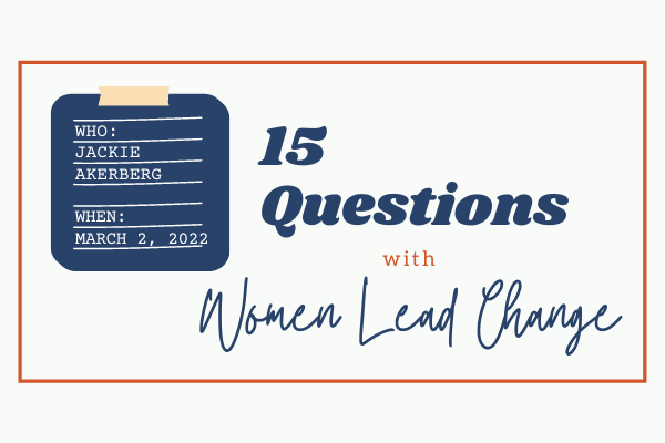15 Questions with Women Lead Change: Jackie Akerberg